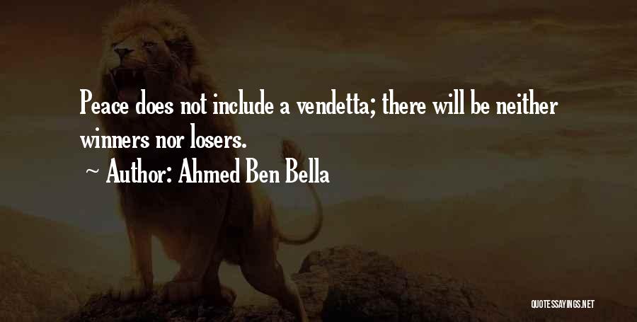 Ahmed Ben Bella Quotes: Peace Does Not Include A Vendetta; There Will Be Neither Winners Nor Losers.