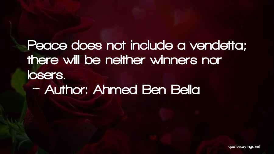 Ahmed Ben Bella Quotes: Peace Does Not Include A Vendetta; There Will Be Neither Winners Nor Losers.