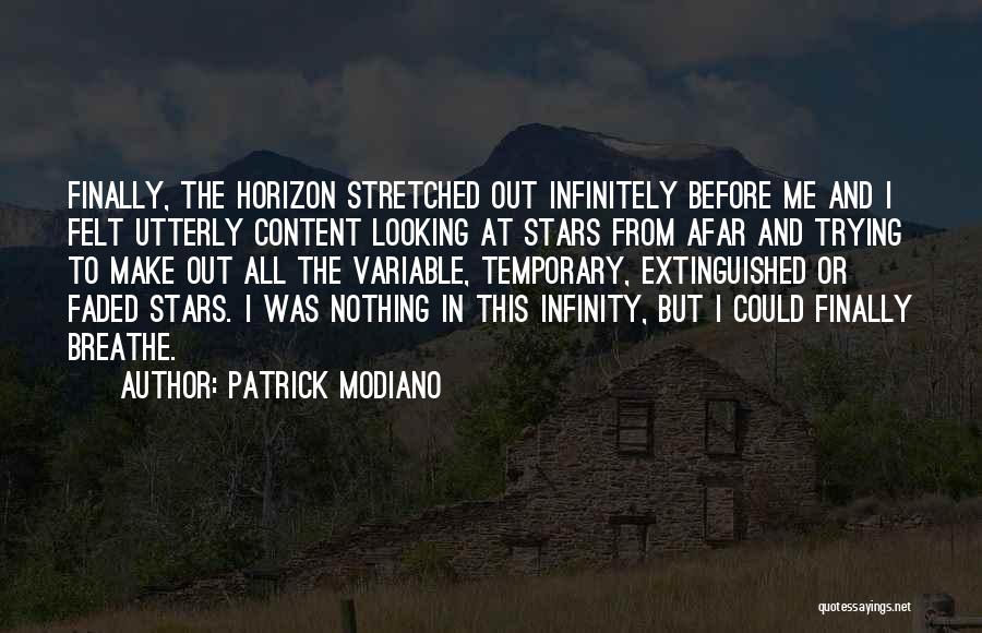 Patrick Modiano Quotes: Finally, The Horizon Stretched Out Infinitely Before Me And I Felt Utterly Content Looking At Stars From Afar And Trying