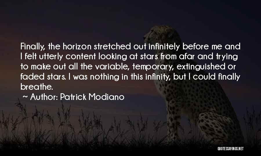 Patrick Modiano Quotes: Finally, The Horizon Stretched Out Infinitely Before Me And I Felt Utterly Content Looking At Stars From Afar And Trying