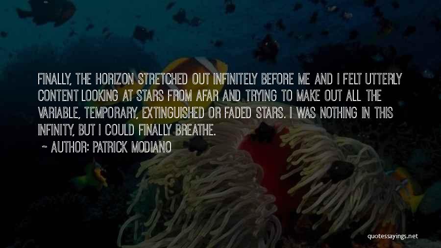 Patrick Modiano Quotes: Finally, The Horizon Stretched Out Infinitely Before Me And I Felt Utterly Content Looking At Stars From Afar And Trying