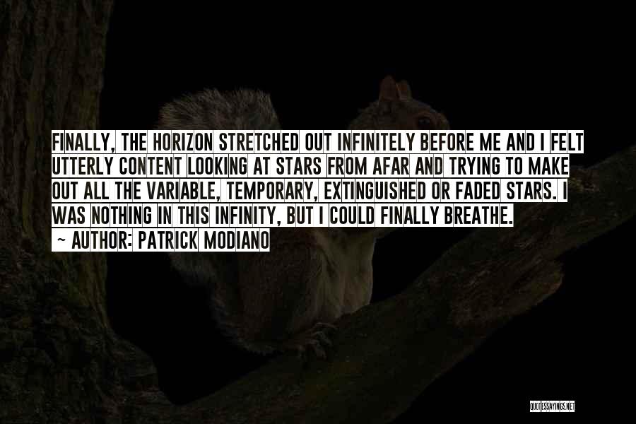 Patrick Modiano Quotes: Finally, The Horizon Stretched Out Infinitely Before Me And I Felt Utterly Content Looking At Stars From Afar And Trying