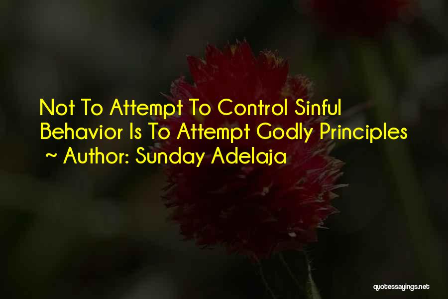 Sunday Adelaja Quotes: Not To Attempt To Control Sinful Behavior Is To Attempt Godly Principles