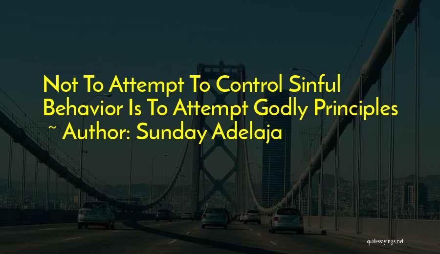 Sunday Adelaja Quotes: Not To Attempt To Control Sinful Behavior Is To Attempt Godly Principles