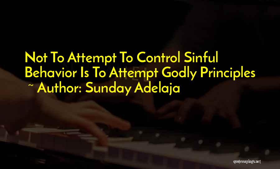 Sunday Adelaja Quotes: Not To Attempt To Control Sinful Behavior Is To Attempt Godly Principles