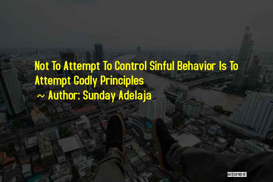 Sunday Adelaja Quotes: Not To Attempt To Control Sinful Behavior Is To Attempt Godly Principles