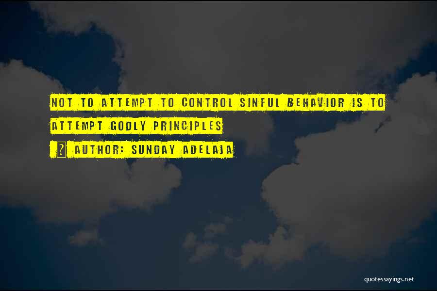 Sunday Adelaja Quotes: Not To Attempt To Control Sinful Behavior Is To Attempt Godly Principles