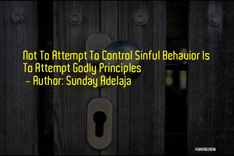 Sunday Adelaja Quotes: Not To Attempt To Control Sinful Behavior Is To Attempt Godly Principles