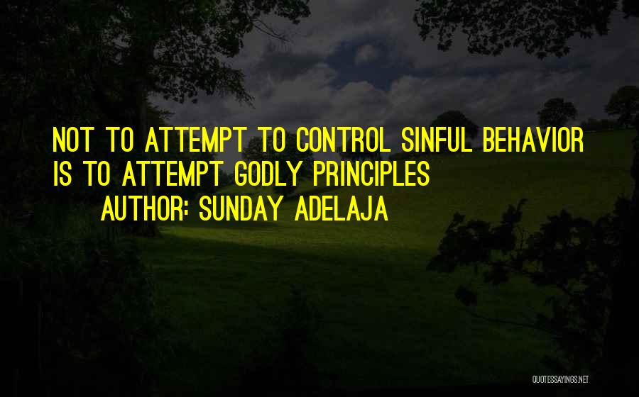 Sunday Adelaja Quotes: Not To Attempt To Control Sinful Behavior Is To Attempt Godly Principles