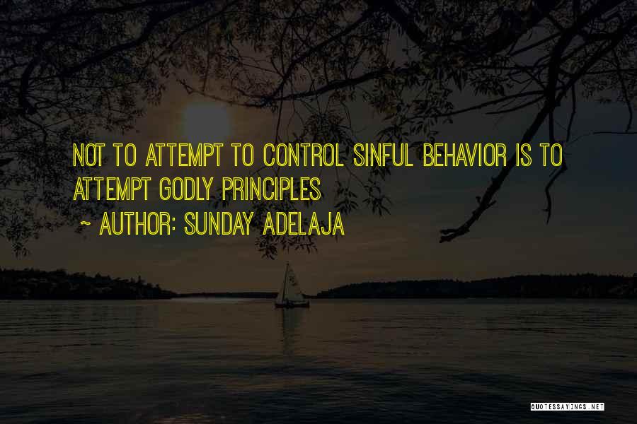 Sunday Adelaja Quotes: Not To Attempt To Control Sinful Behavior Is To Attempt Godly Principles