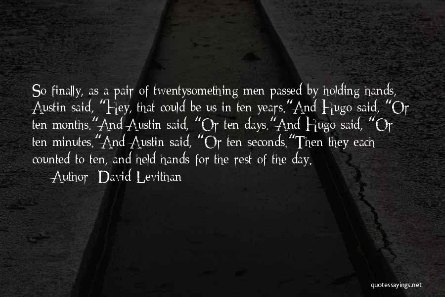 David Levithan Quotes: So Finally, As A Pair Of Twentysomething Men Passed By Holding Hands, Austin Said, Hey, That Could Be Us In