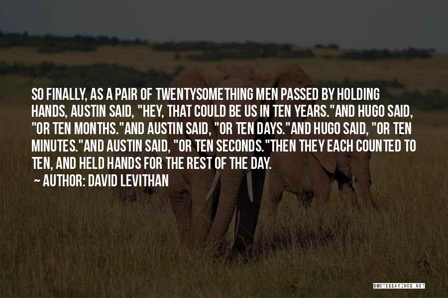 David Levithan Quotes: So Finally, As A Pair Of Twentysomething Men Passed By Holding Hands, Austin Said, Hey, That Could Be Us In