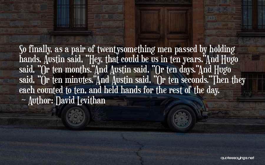 David Levithan Quotes: So Finally, As A Pair Of Twentysomething Men Passed By Holding Hands, Austin Said, Hey, That Could Be Us In