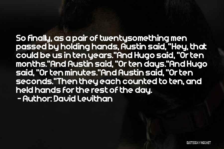 David Levithan Quotes: So Finally, As A Pair Of Twentysomething Men Passed By Holding Hands, Austin Said, Hey, That Could Be Us In