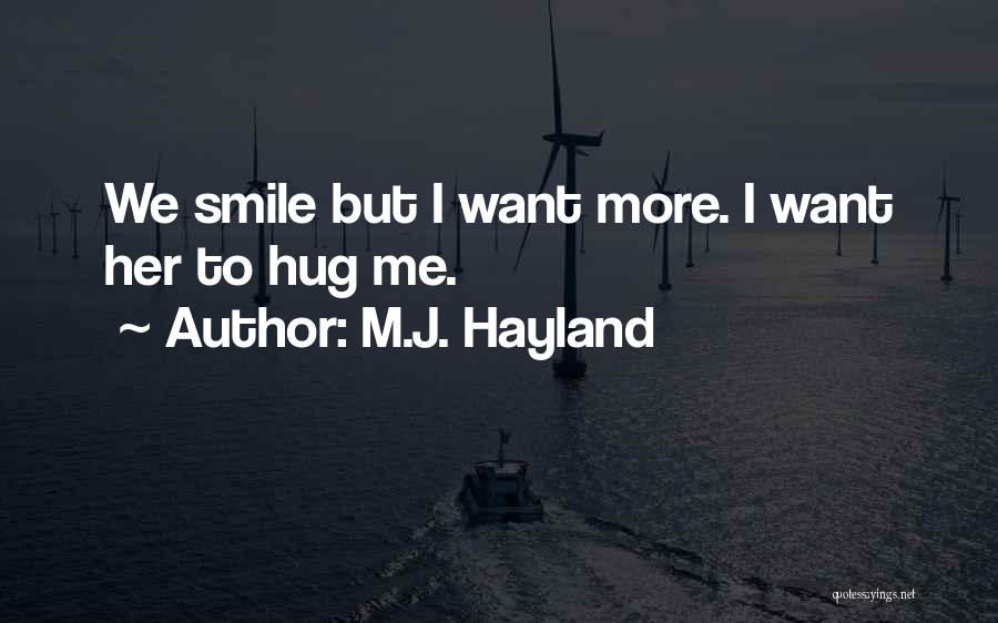 M.J. Hayland Quotes: We Smile But I Want More. I Want Her To Hug Me.
