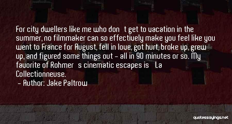 Jake Paltrow Quotes: For City Dwellers Like Me Who Don't Get To Vacation In The Summer, No Filmmaker Can So Effectively Make You