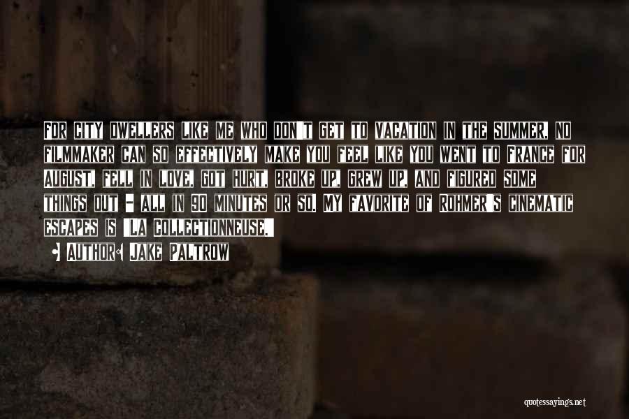 Jake Paltrow Quotes: For City Dwellers Like Me Who Don't Get To Vacation In The Summer, No Filmmaker Can So Effectively Make You