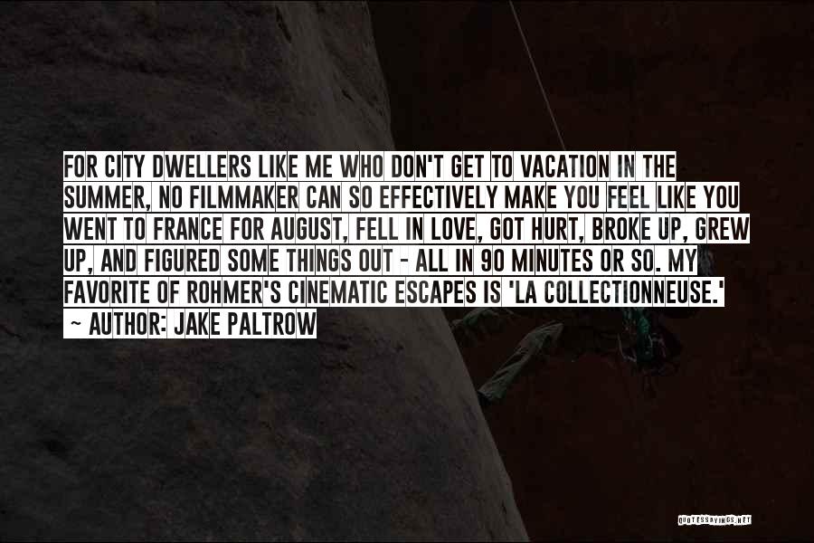 Jake Paltrow Quotes: For City Dwellers Like Me Who Don't Get To Vacation In The Summer, No Filmmaker Can So Effectively Make You