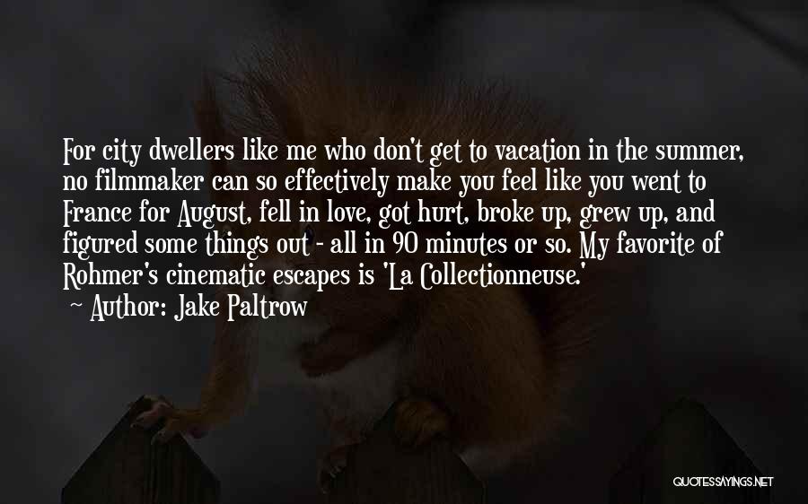 Jake Paltrow Quotes: For City Dwellers Like Me Who Don't Get To Vacation In The Summer, No Filmmaker Can So Effectively Make You