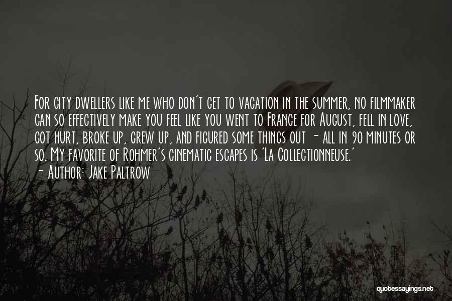 Jake Paltrow Quotes: For City Dwellers Like Me Who Don't Get To Vacation In The Summer, No Filmmaker Can So Effectively Make You