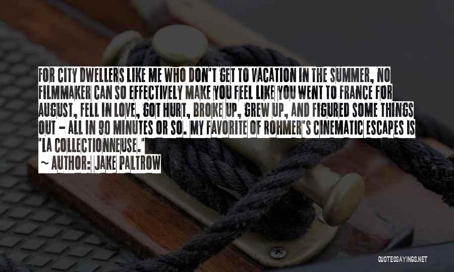 Jake Paltrow Quotes: For City Dwellers Like Me Who Don't Get To Vacation In The Summer, No Filmmaker Can So Effectively Make You