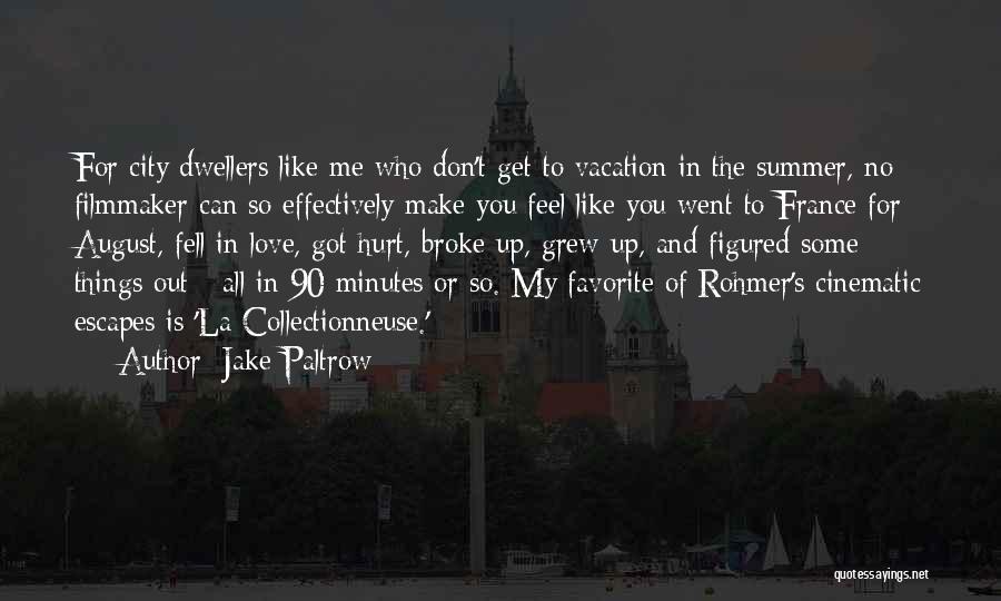 Jake Paltrow Quotes: For City Dwellers Like Me Who Don't Get To Vacation In The Summer, No Filmmaker Can So Effectively Make You