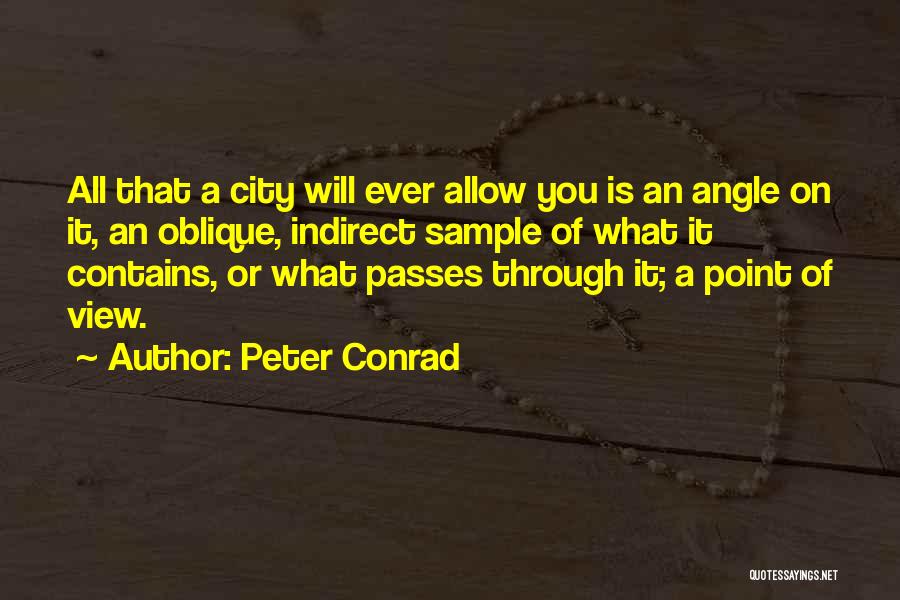 Peter Conrad Quotes: All That A City Will Ever Allow You Is An Angle On It, An Oblique, Indirect Sample Of What It