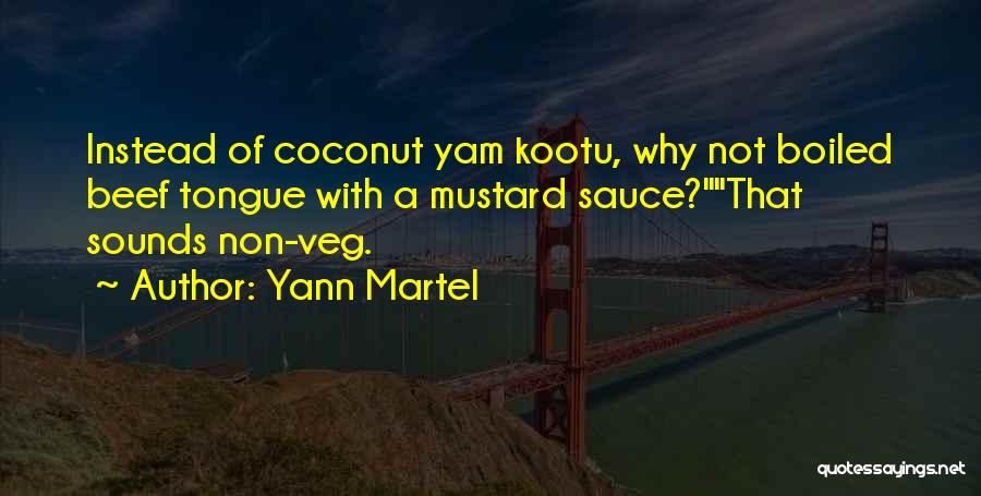 Yann Martel Quotes: Instead Of Coconut Yam Kootu, Why Not Boiled Beef Tongue With A Mustard Sauce?that Sounds Non-veg.