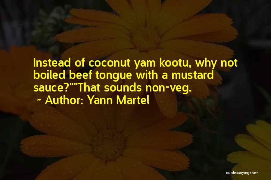 Yann Martel Quotes: Instead Of Coconut Yam Kootu, Why Not Boiled Beef Tongue With A Mustard Sauce?that Sounds Non-veg.