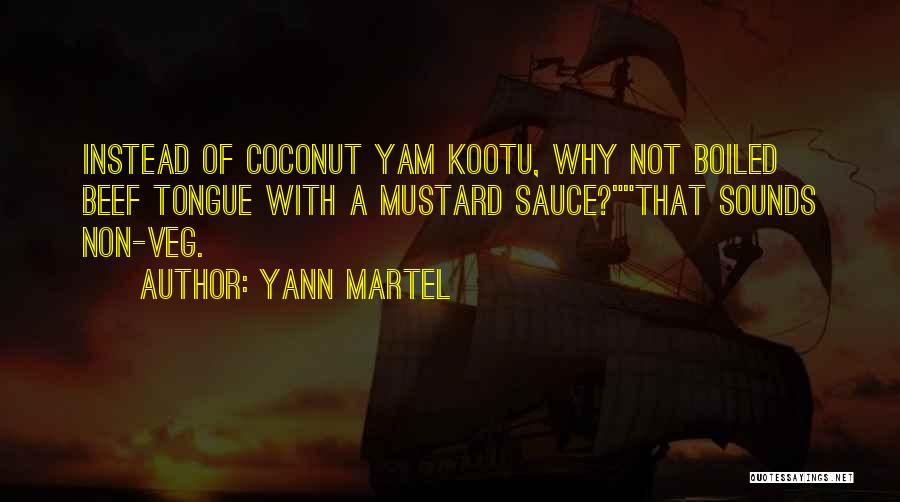 Yann Martel Quotes: Instead Of Coconut Yam Kootu, Why Not Boiled Beef Tongue With A Mustard Sauce?that Sounds Non-veg.