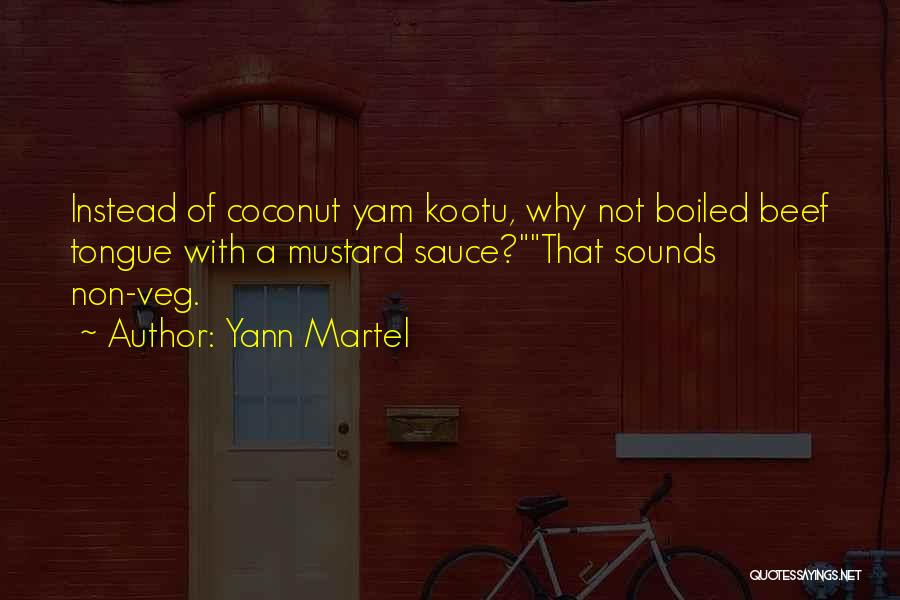 Yann Martel Quotes: Instead Of Coconut Yam Kootu, Why Not Boiled Beef Tongue With A Mustard Sauce?that Sounds Non-veg.