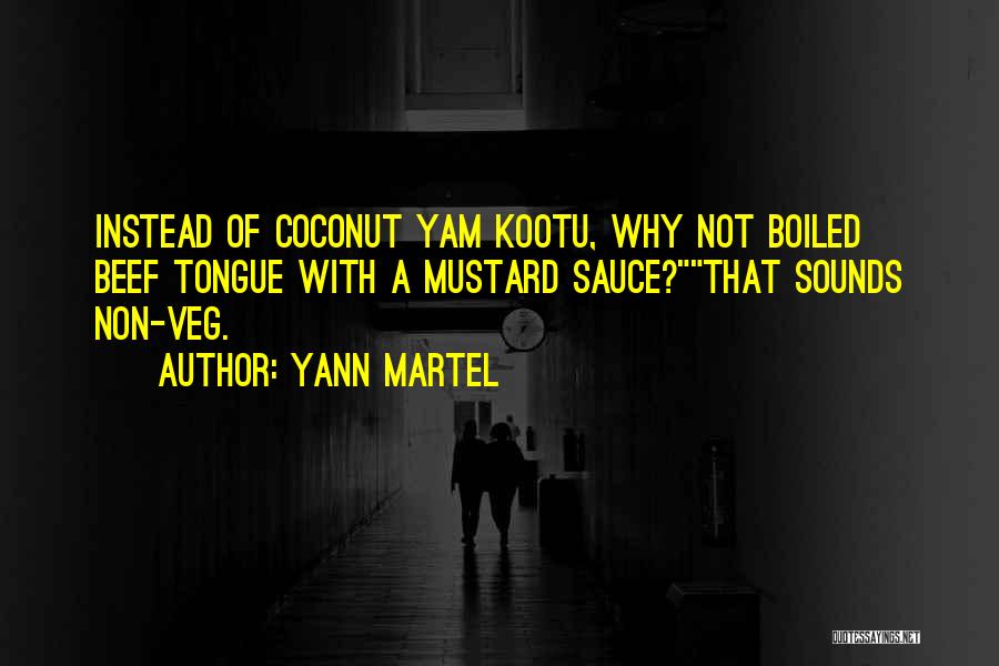 Yann Martel Quotes: Instead Of Coconut Yam Kootu, Why Not Boiled Beef Tongue With A Mustard Sauce?that Sounds Non-veg.