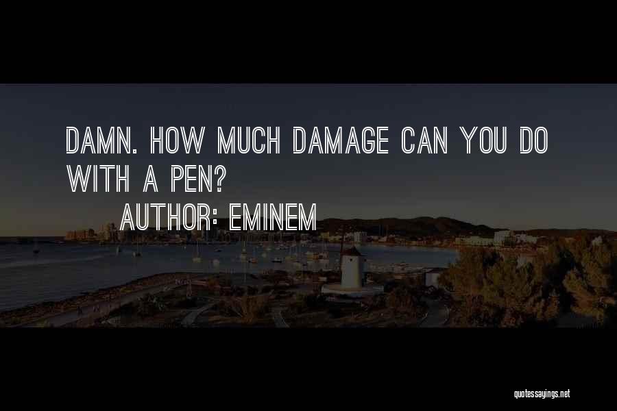 Eminem Quotes: Damn. How Much Damage Can You Do With A Pen?