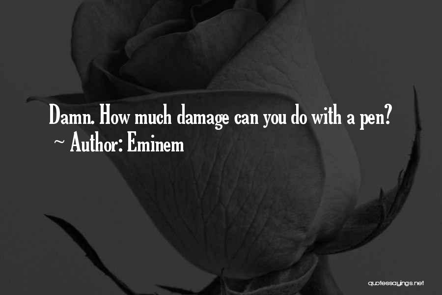 Eminem Quotes: Damn. How Much Damage Can You Do With A Pen?
