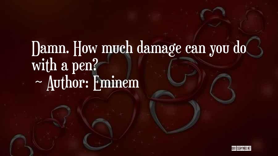 Eminem Quotes: Damn. How Much Damage Can You Do With A Pen?