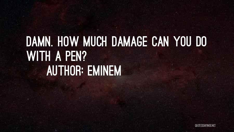 Eminem Quotes: Damn. How Much Damage Can You Do With A Pen?