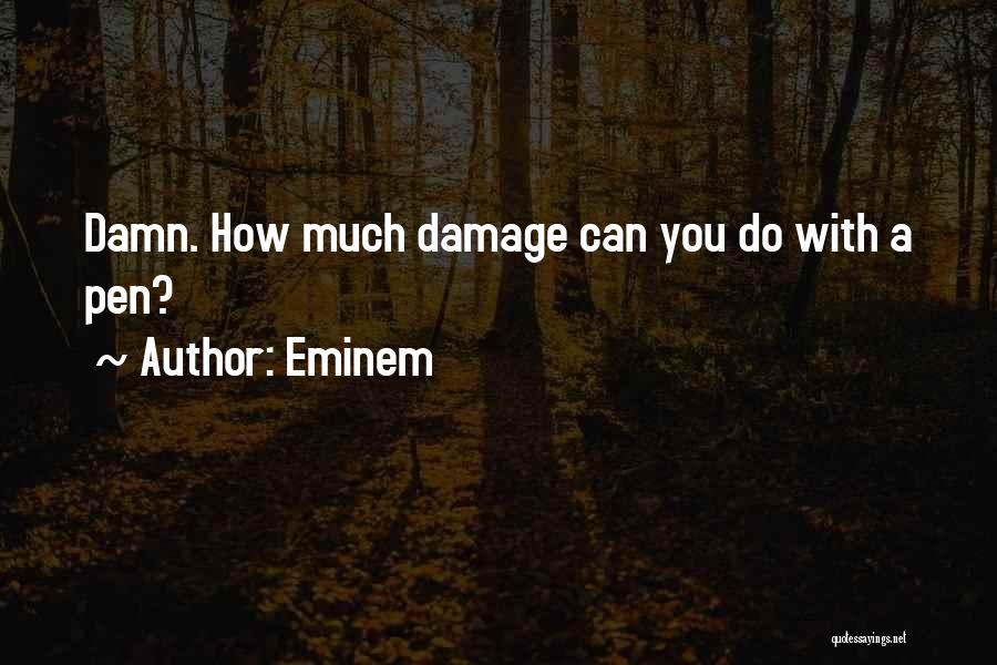 Eminem Quotes: Damn. How Much Damage Can You Do With A Pen?