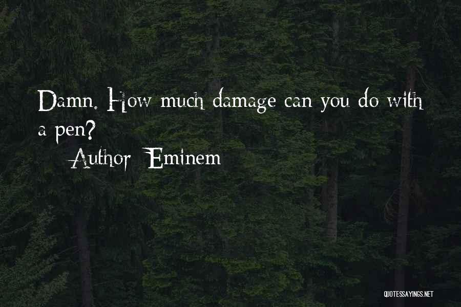 Eminem Quotes: Damn. How Much Damage Can You Do With A Pen?