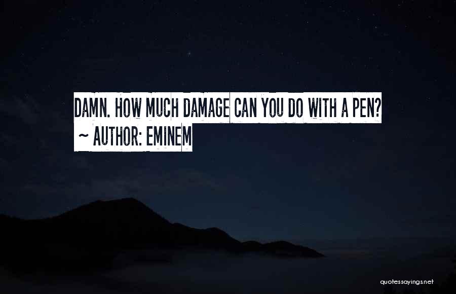 Eminem Quotes: Damn. How Much Damage Can You Do With A Pen?