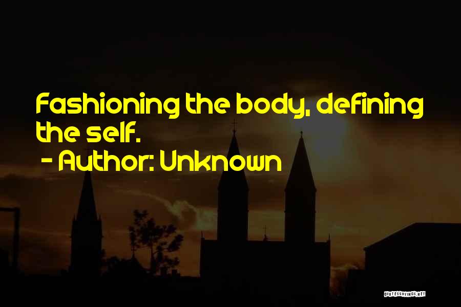 Unknown Quotes: Fashioning The Body, Defining The Self.