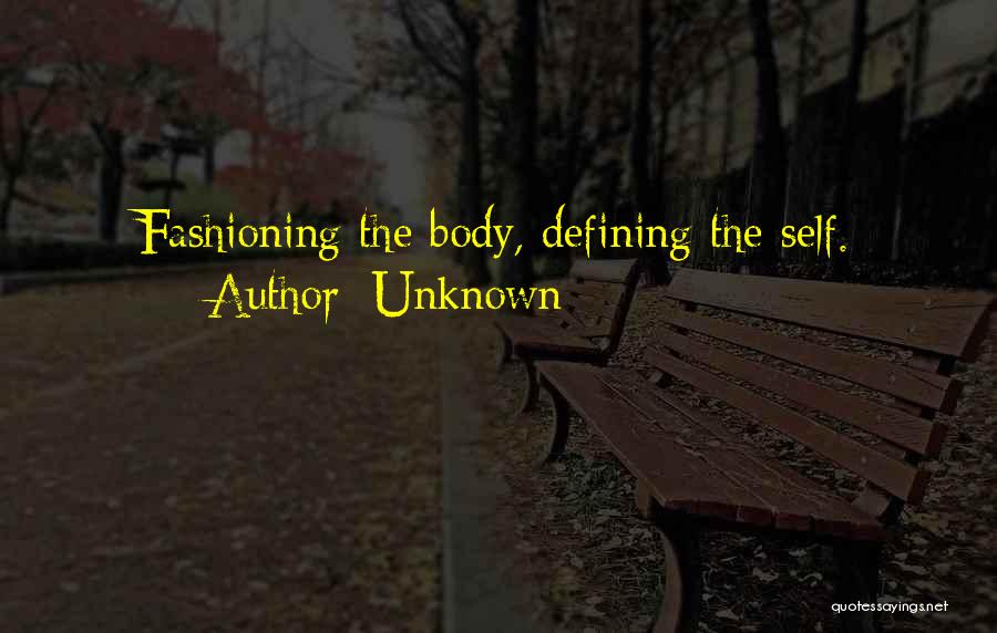 Unknown Quotes: Fashioning The Body, Defining The Self.