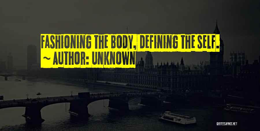 Unknown Quotes: Fashioning The Body, Defining The Self.