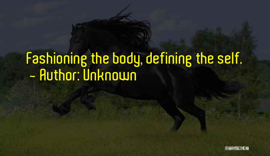 Unknown Quotes: Fashioning The Body, Defining The Self.