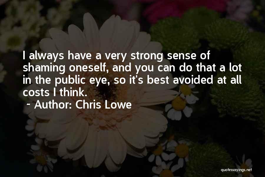 Chris Lowe Quotes: I Always Have A Very Strong Sense Of Shaming Oneself, And You Can Do That A Lot In The Public