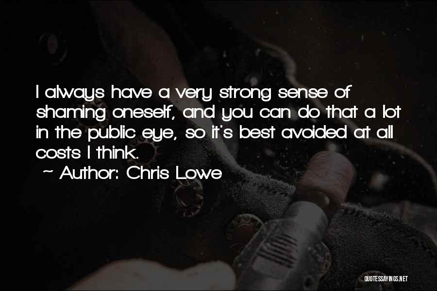 Chris Lowe Quotes: I Always Have A Very Strong Sense Of Shaming Oneself, And You Can Do That A Lot In The Public