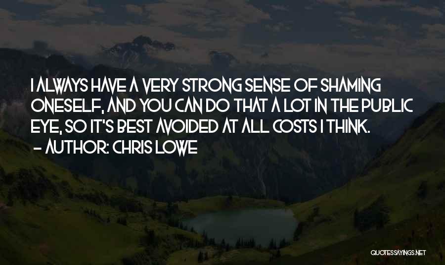 Chris Lowe Quotes: I Always Have A Very Strong Sense Of Shaming Oneself, And You Can Do That A Lot In The Public