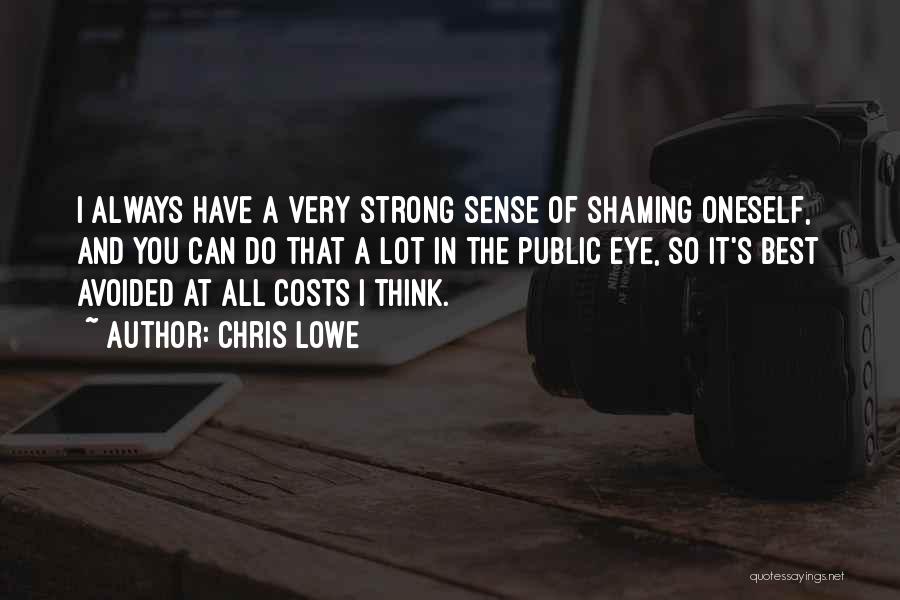 Chris Lowe Quotes: I Always Have A Very Strong Sense Of Shaming Oneself, And You Can Do That A Lot In The Public