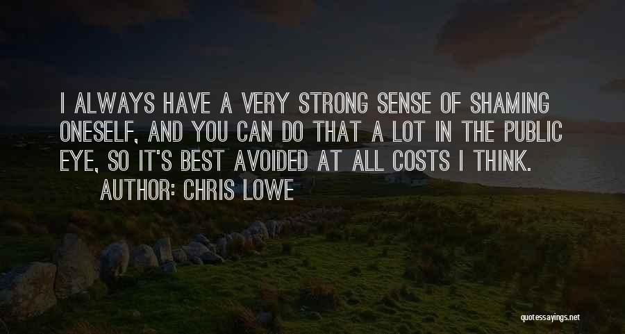 Chris Lowe Quotes: I Always Have A Very Strong Sense Of Shaming Oneself, And You Can Do That A Lot In The Public