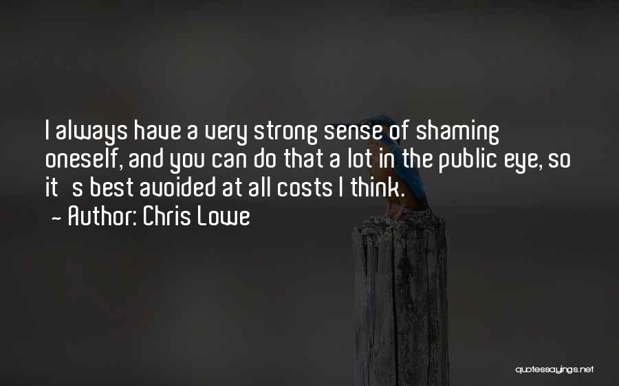 Chris Lowe Quotes: I Always Have A Very Strong Sense Of Shaming Oneself, And You Can Do That A Lot In The Public