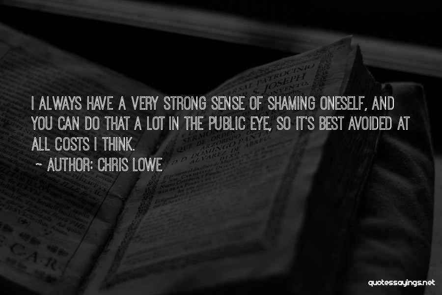 Chris Lowe Quotes: I Always Have A Very Strong Sense Of Shaming Oneself, And You Can Do That A Lot In The Public